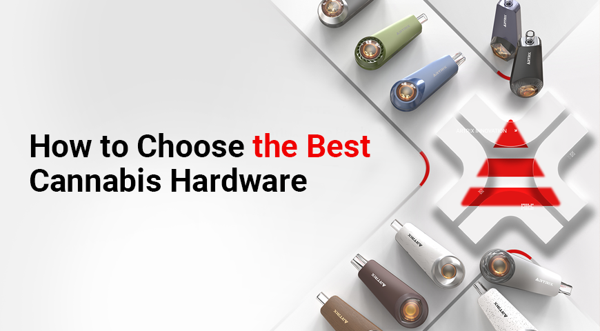 How to Choose the Best Cannabis Hardware